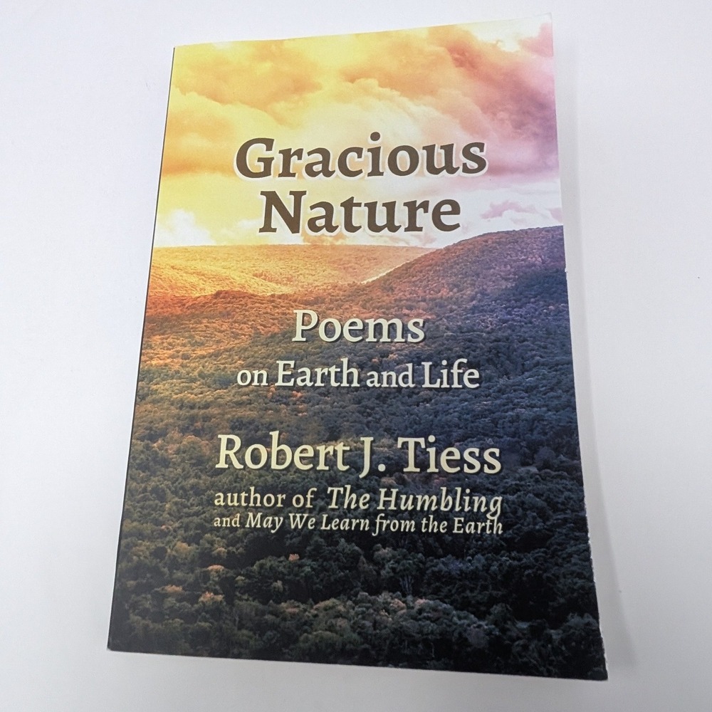 Gracious Nature Poems on Earth‎ and Life Robert J Tiess 2024 Poetry Book
